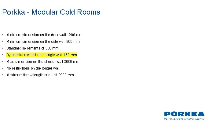 Porkka - Modular Cold Rooms • Minimum dimension on the door wall 1200 mm Porkka - Modular Cold Rooms • Minimum dimension on the door wall 1200 mm