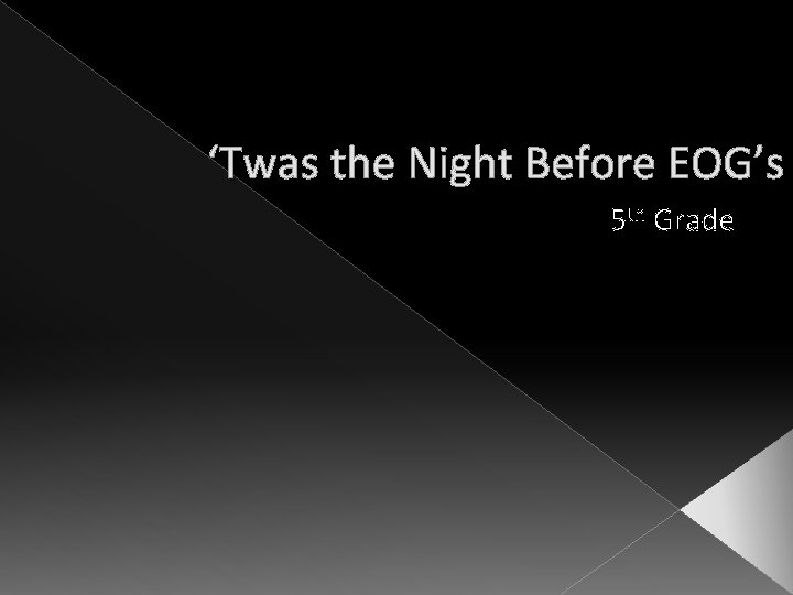 ‘Twas the Night Before EOG’s 5 th Grade 