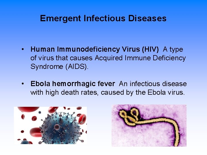 Emergent Infectious Diseases • Human Immunodeficiency Virus (HIV) A type of virus that causes