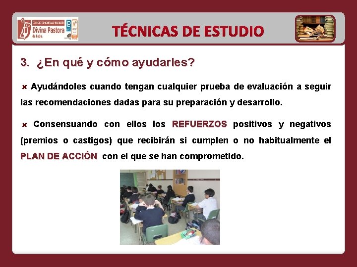 TÉCNICAS DE ESTUDIO 3. ¿En qué y cómo ayudarles? Ayudándoles cuando tengan cualquier prueba