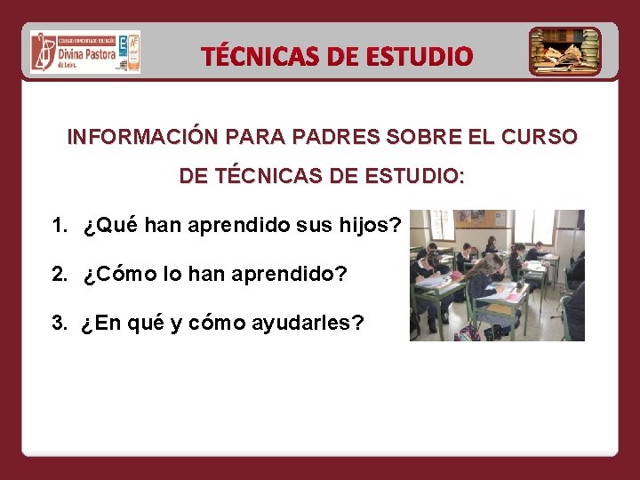 TÉCNICAS DE ESTUDIO INFORMACIÓN PARA PADRES SOBRE EL CURSO DE TÉCNICAS DE ESTUDIO: 1.