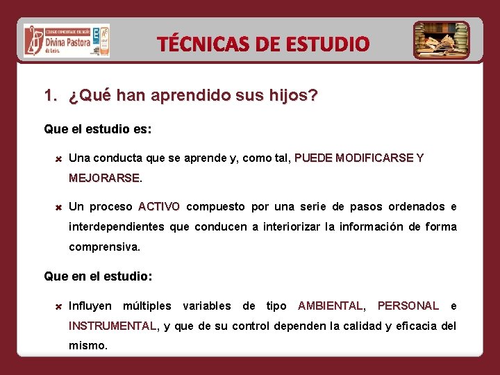 TÉCNICAS DE ESTUDIO 1. ¿Qué han aprendido sus hijos? Que el estudio es: Una