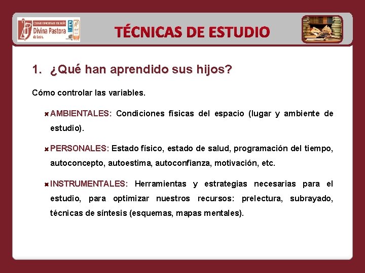 TÉCNICAS DE ESTUDIO 1. ¿Qué han aprendido sus hijos? Cómo controlar las variables. AMBIENTALES: