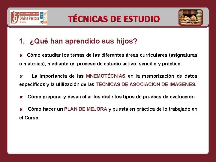 TÉCNICAS DE ESTUDIO 1. ¿Qué han aprendido sus hijos? Cómo estudiar los temas de