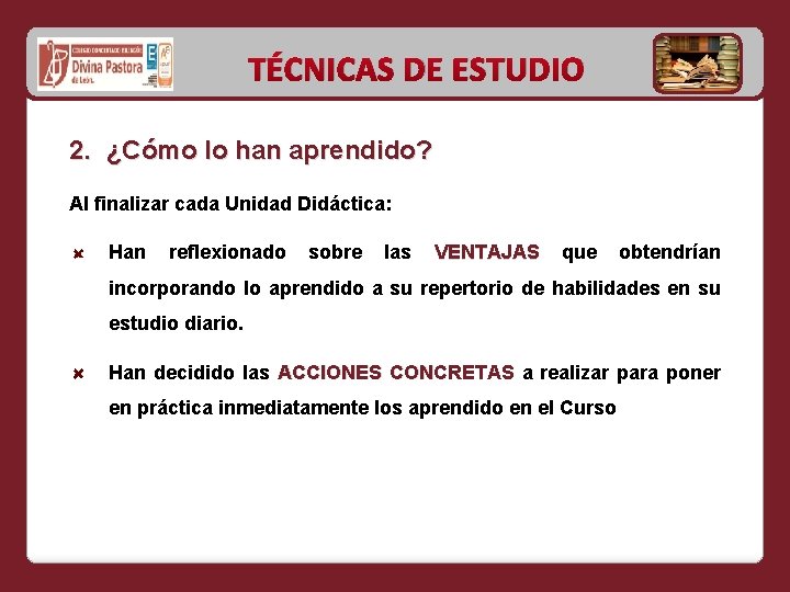 TÉCNICAS DE ESTUDIO 2. ¿Cómo lo han aprendido? Al finalizar cada Unidad Didáctica: Han