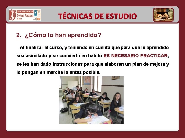 TÉCNICAS DE ESTUDIO 2. ¿Cómo lo han aprendido? Al finalizar el curso, y teniendo