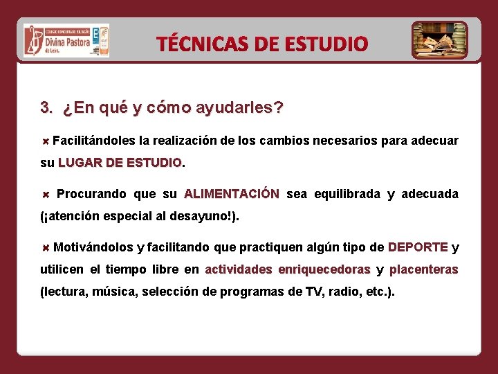 TÉCNICAS DE ESTUDIO 3. ¿En qué y cómo ayudarles? Facilitándoles la realización de los