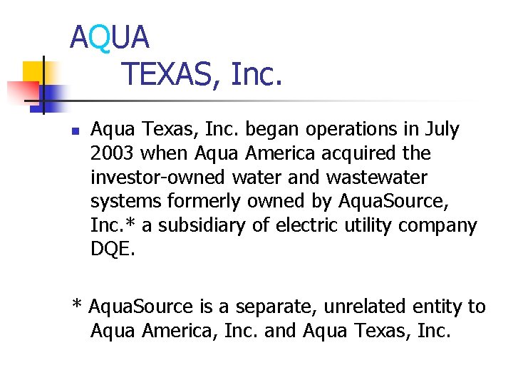 AQUA TEXAS, Inc. n Aqua Texas, Inc. began operations in July 2003 when Aqua