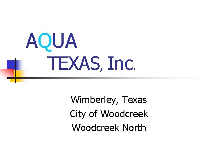 AQUA TEXAS, Inc. Wimberley, Texas City of Woodcreek North 