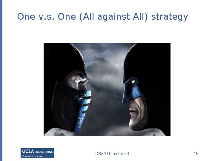 One v. s. One (All against All) strategy CS 6501 Lecture 3 16 