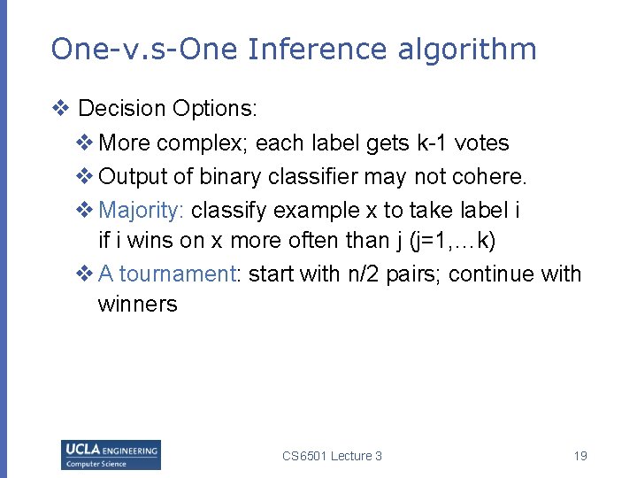 One-v. s-One Inference algorithm v Decision Options: v More complex; each label gets k-1