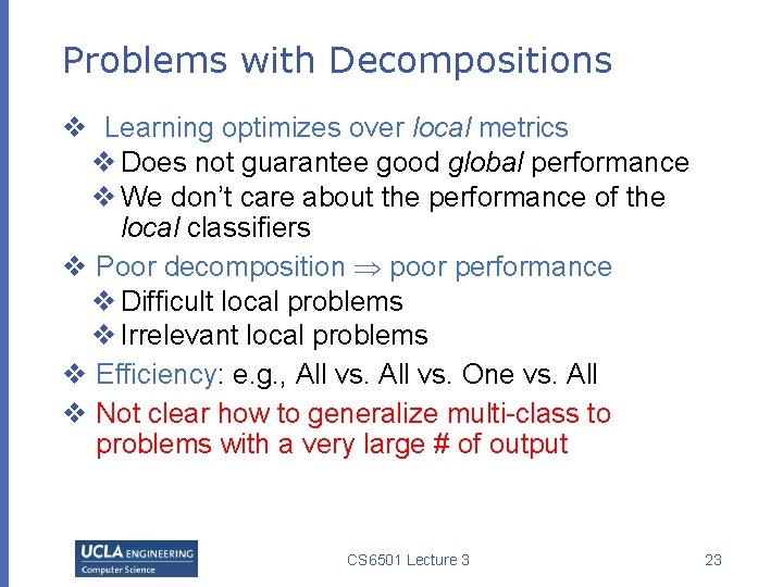 Problems with Decompositions v Learning optimizes over local metrics v Does not guarantee good