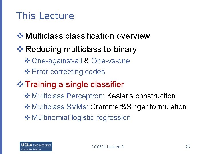 This Lecture v Multiclassification overview v Reducing multiclass to binary v One-against-all & One-vs-one
