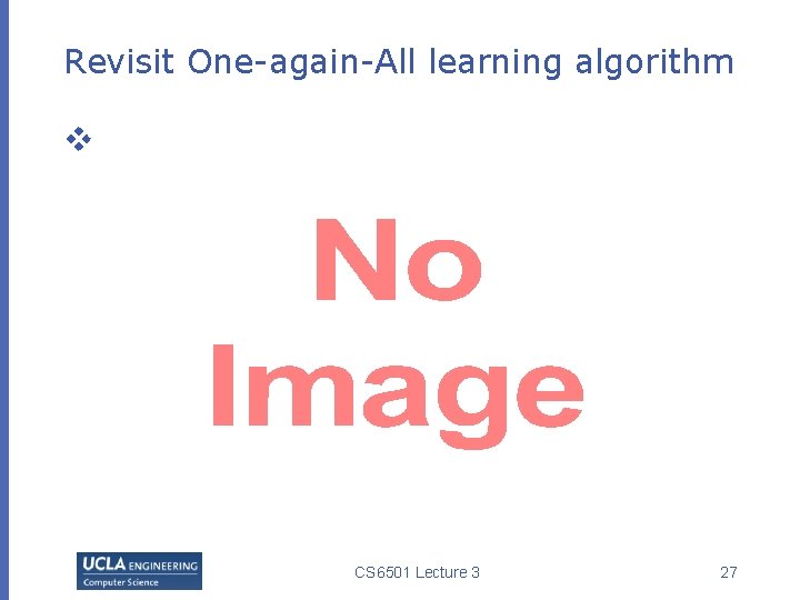 Revisit One-again-All learning algorithm v CS 6501 Lecture 3 27 