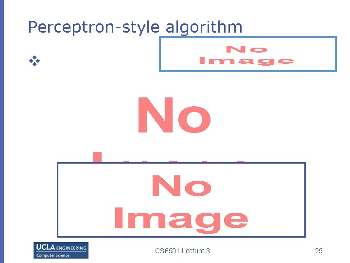 Perceptron-style algorithm v CS 6501 Lecture 3 29 