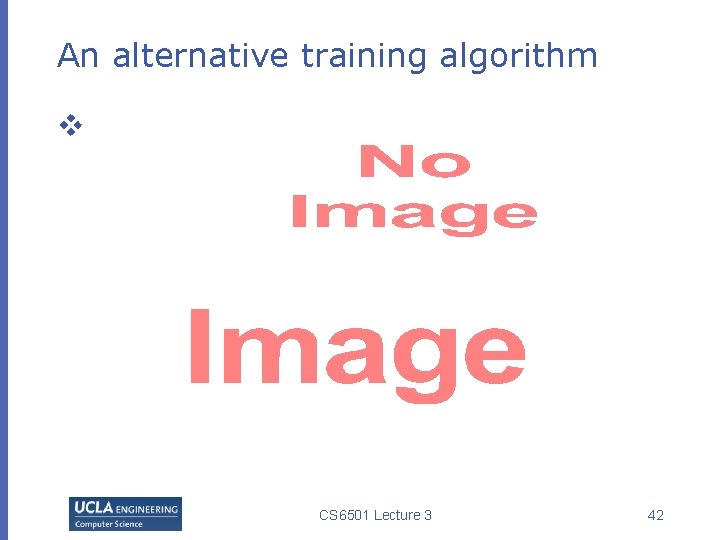 An alternative training algorithm v CS 6501 Lecture 3 42 