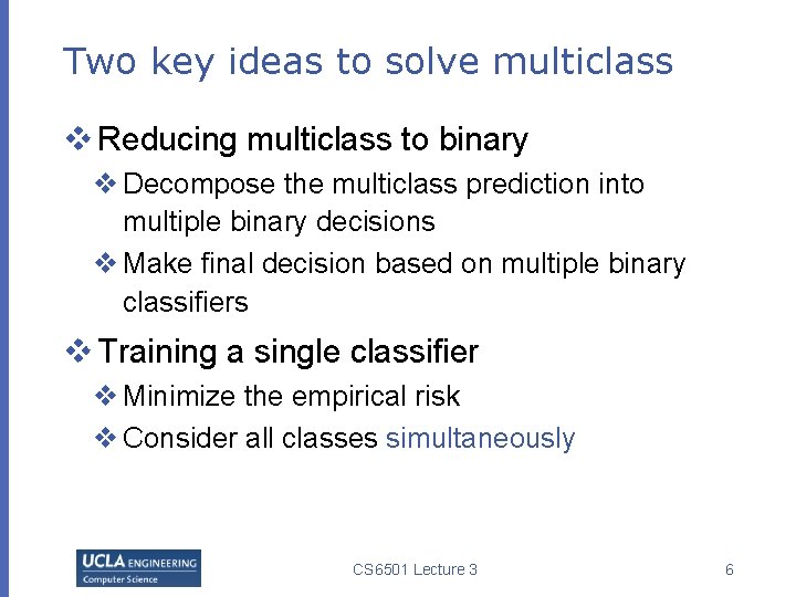 Two key ideas to solve multiclass v Reducing multiclass to binary v Decompose the