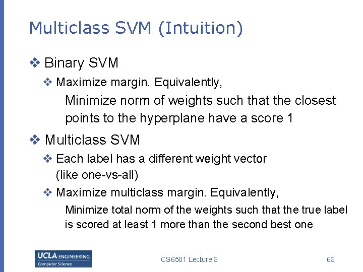 Multiclass SVM (Intuition) v Binary SVM v Maximize margin. Equivalently, Minimize norm of weights