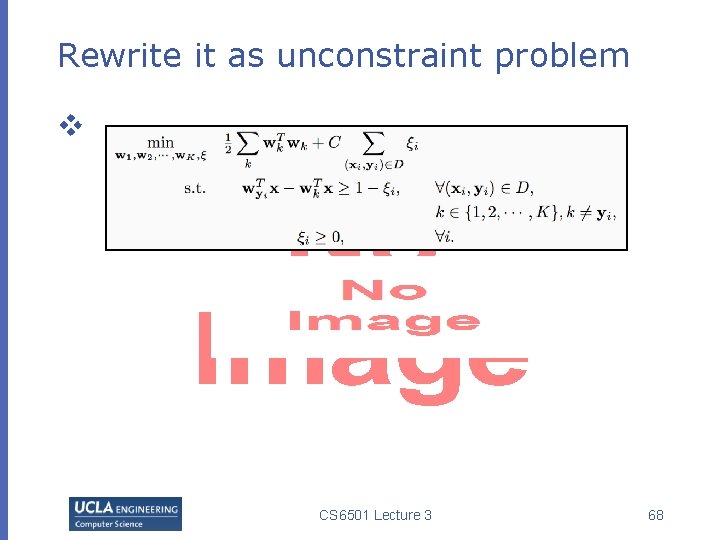 Rewrite it as unconstraint problem v CS 6501 Lecture 3 68 