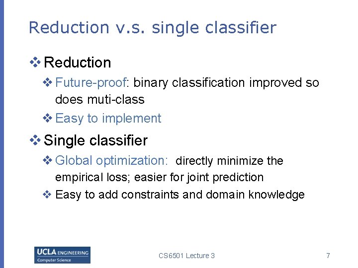 Reduction v. s. single classifier v Reduction v Future-proof: binary classification improved so does