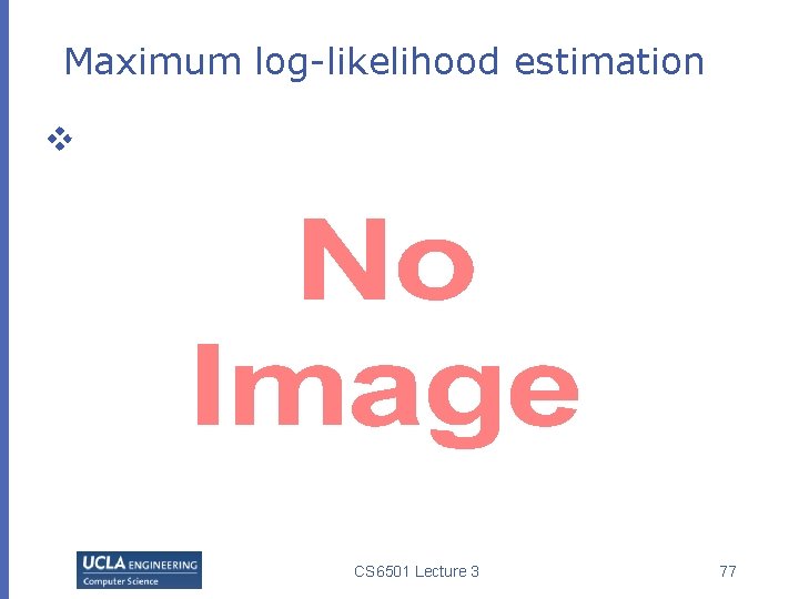 Maximum log-likelihood estimation v CS 6501 Lecture 3 77 