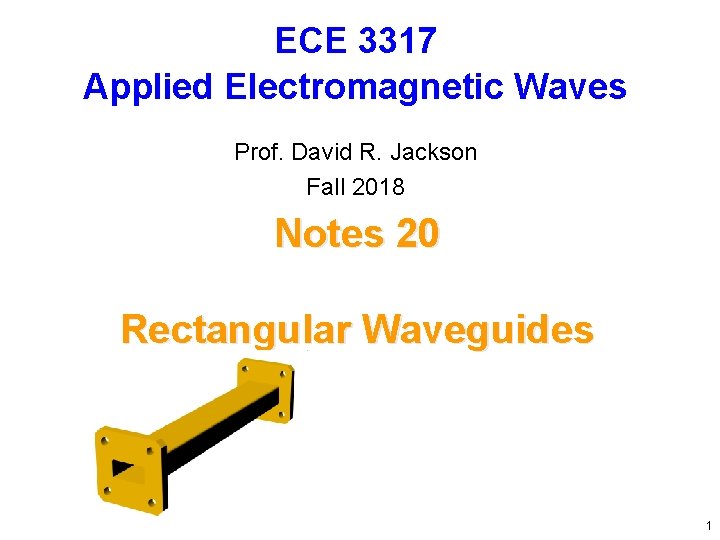ECE 3317 Applied Electromagnetic Waves Prof. David R. Jackson Fall 2018 Notes 20 Rectangular ECE 3317 Applied Electromagnetic Waves Prof. David R. Jackson Fall 2018 Notes 20 Rectangular
