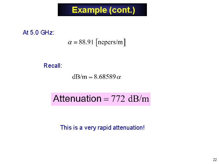 Example (cont. ) At 5. 0 GHz: Recall: This is a very rapid attenuation! Example (cont. ) At 5. 0 GHz: Recall: This is a very rapid attenuation!