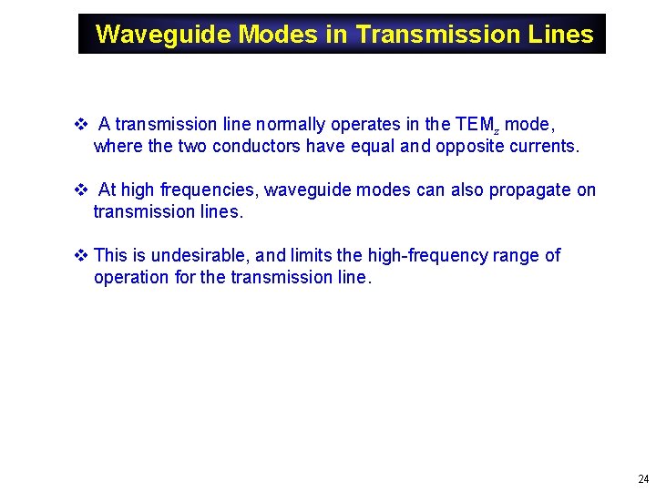 Waveguide Modes in Transmission Lines v A transmission line normally operates in the TEMz Waveguide Modes in Transmission Lines v A transmission line normally operates in the TEMz