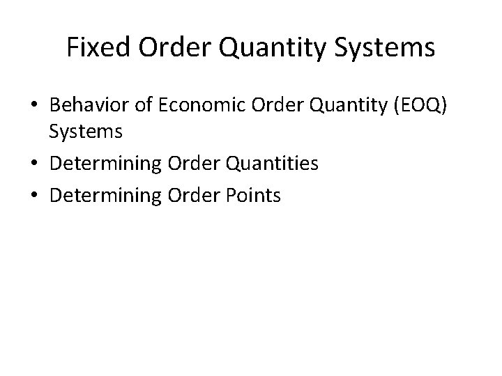 Fixed Order Quantity Systems • Behavior of Economic Order Quantity (EOQ) Systems • Determining