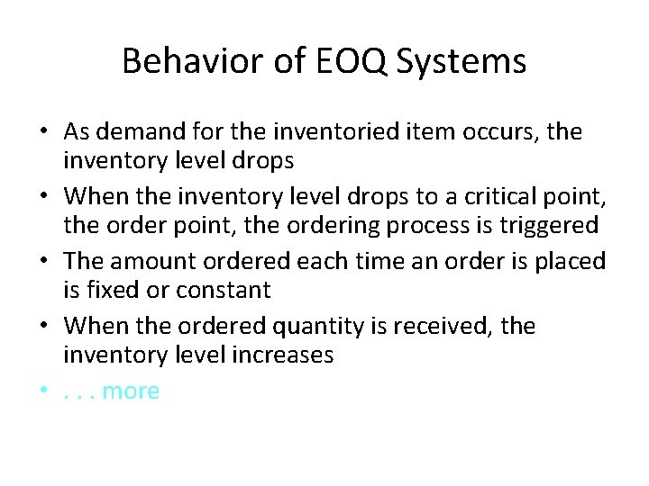 Behavior of EOQ Systems • As demand for the inventoried item occurs, the inventory