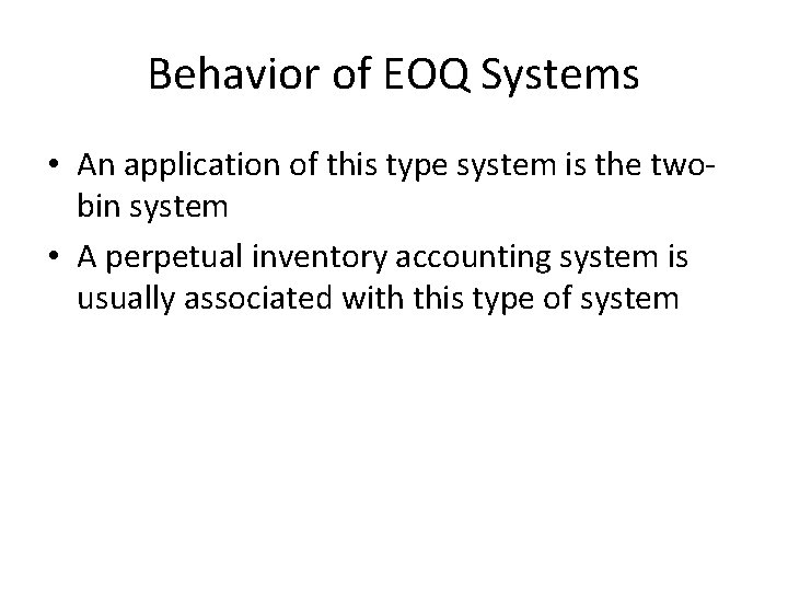 Behavior of EOQ Systems • An application of this type system is the twobin