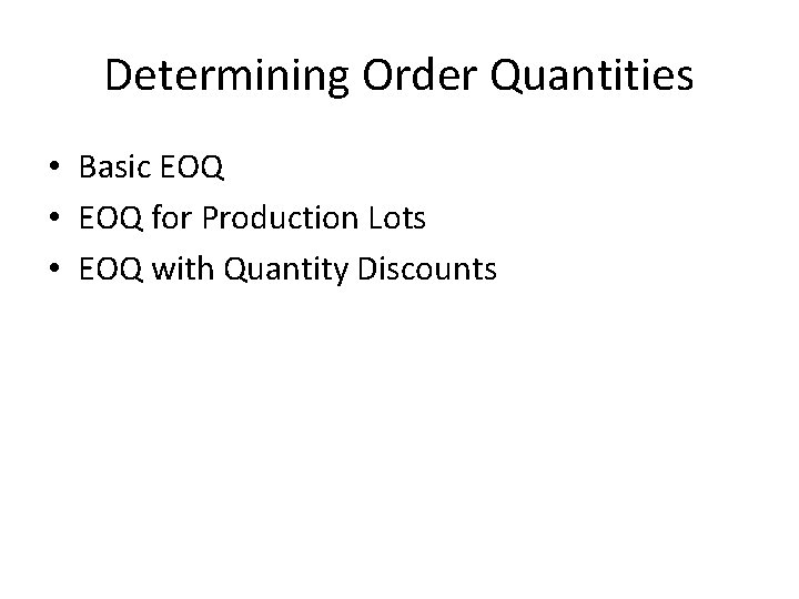 Determining Order Quantities • Basic EOQ • EOQ for Production Lots • EOQ with