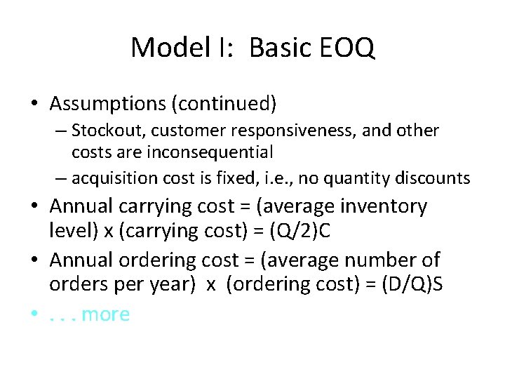 Model I: Basic EOQ • Assumptions (continued) – Stockout, customer responsiveness, and other costs