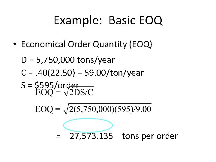 Example: Basic EOQ • Economical Order Quantity (EOQ) D = 5, 750, 000 tons/year