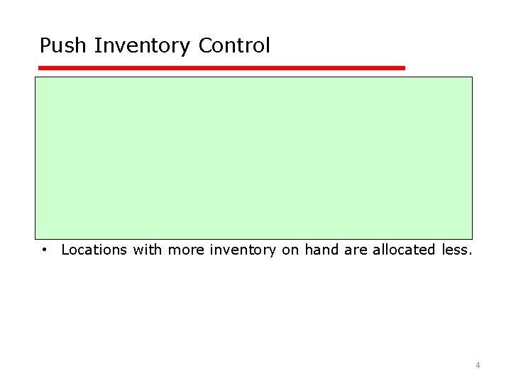 Push Inventory Control • Acquire a large amount. • Allocate amount among stocking points