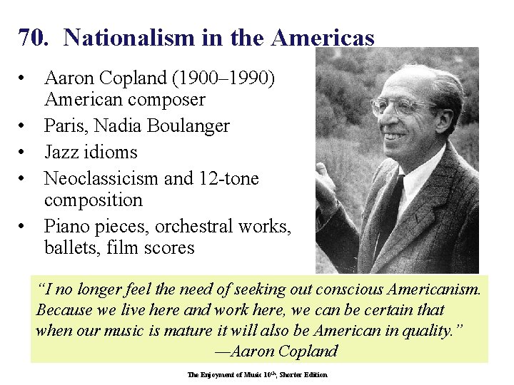 70. Nationalism in the Americas • Aaron Copland (1900– 1990) American composer • Paris,