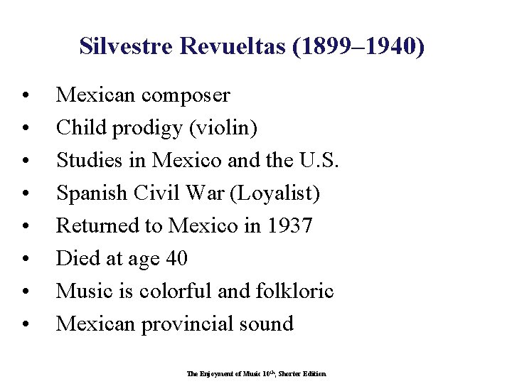 Silvestre Revueltas (1899– 1940) • • Mexican composer Child prodigy (violin) Studies in Mexico