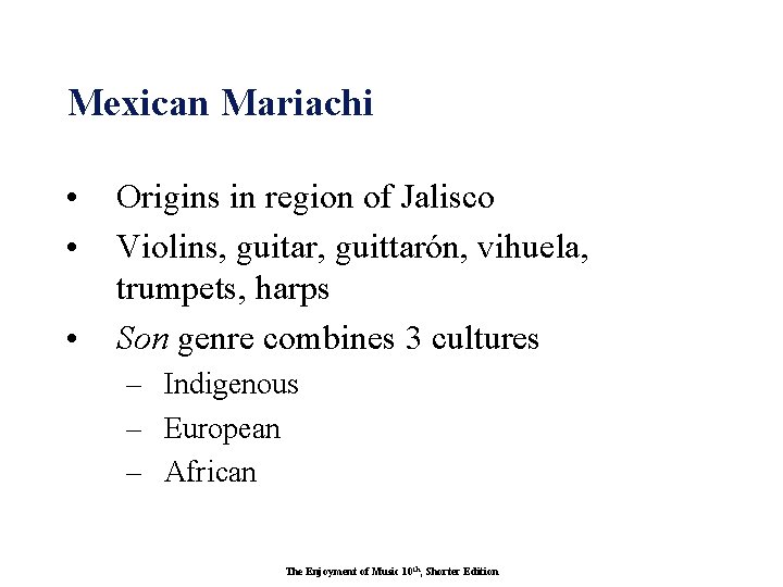 Mexican Mariachi • • • Origins in region of Jalisco Violins, guitar, guittarón, vihuela,