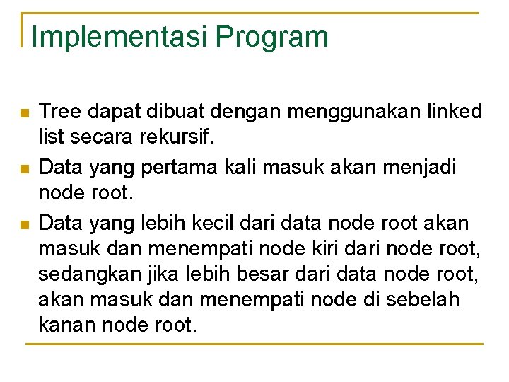Implementasi Program n n n Tree dapat dibuat dengan menggunakan linked list secara rekursif.