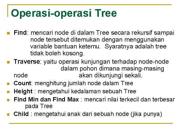 Operasi-operasi Tree n n n Find: mencari node di dalam Tree secara rekursif sampai