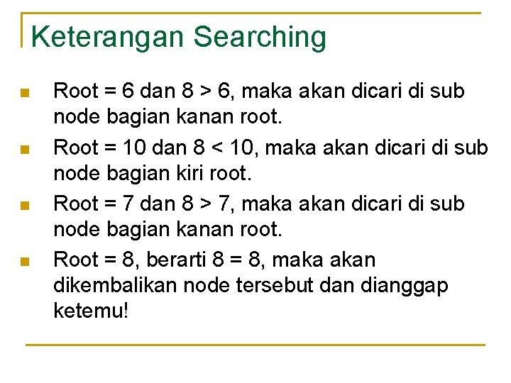 Keterangan Searching n n Root = 6 dan 8 > 6, maka akan dicari