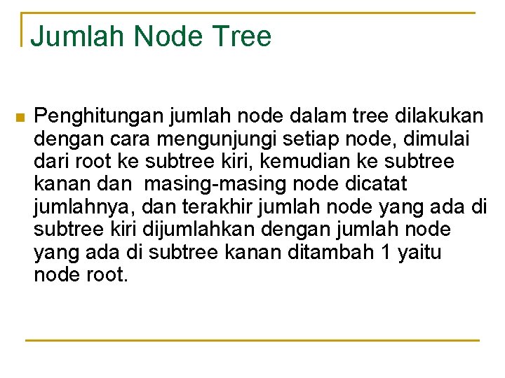 Jumlah Node Tree n Penghitungan jumlah node dalam tree dilakukan dengan cara mengunjungi setiap