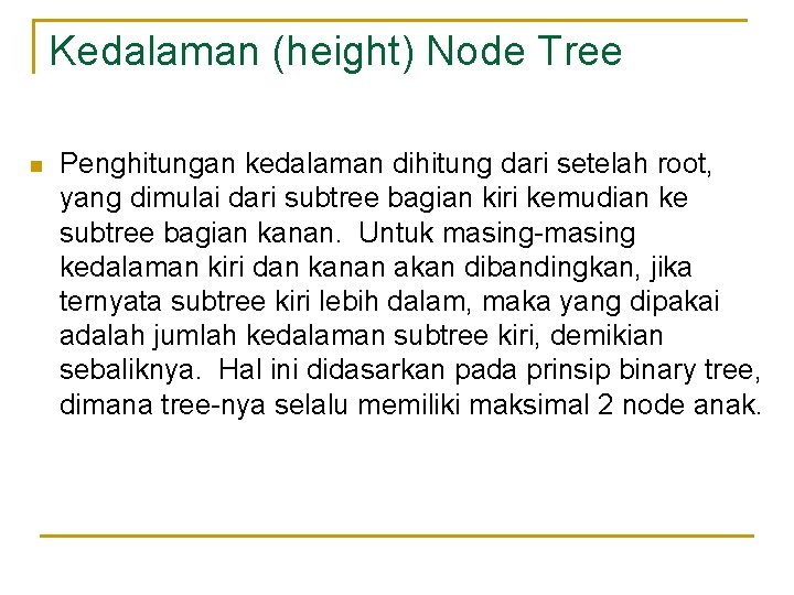 Kedalaman (height) Node Tree n Penghitungan kedalaman dihitung dari setelah root, yang dimulai dari