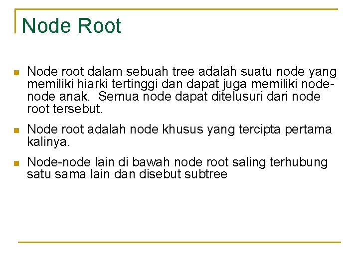 Node Root n Node root dalam sebuah tree adalah suatu node yang memiliki hiarki