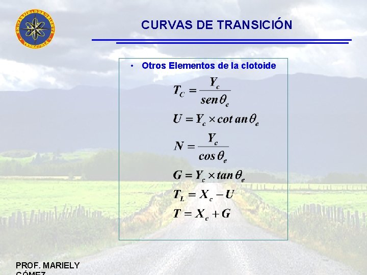 CURVAS DE TRANSICIÓN • Otros Elementos de la clotoide PROF. MARIELY 