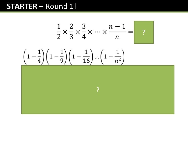 STARTER – Round 1! ? ? 