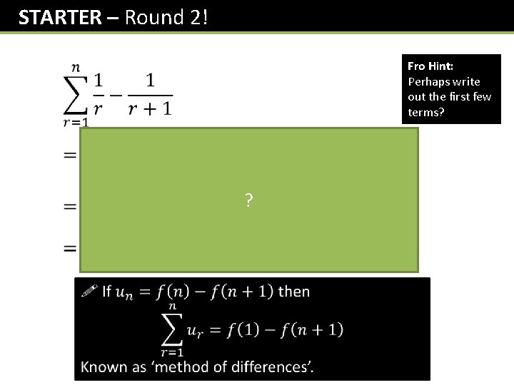 STARTER – Round 2! Fro Hint: Perhaps write out the first few terms? ?