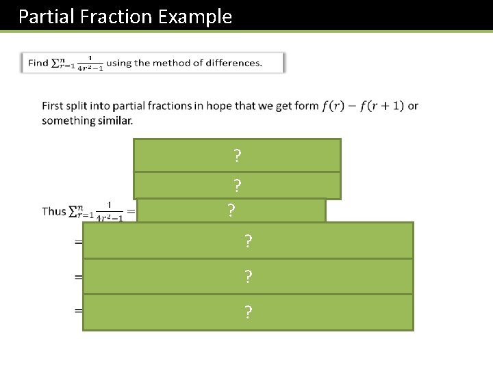 Partial Fraction Example ? ? ? 
