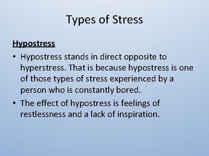 Types of Stress Hypostress • Hypostress stands in direct opposite to hyperstress. That is