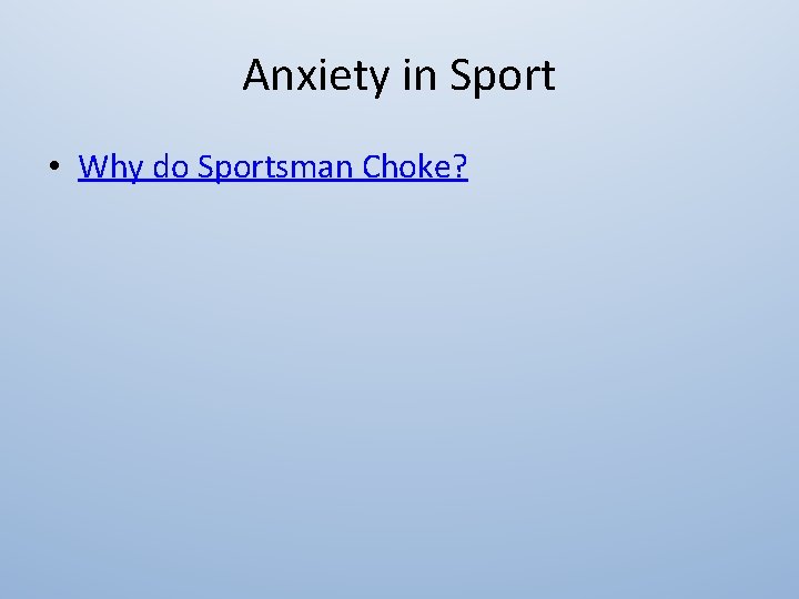Anxiety in Sport • Why do Sportsman Choke? 